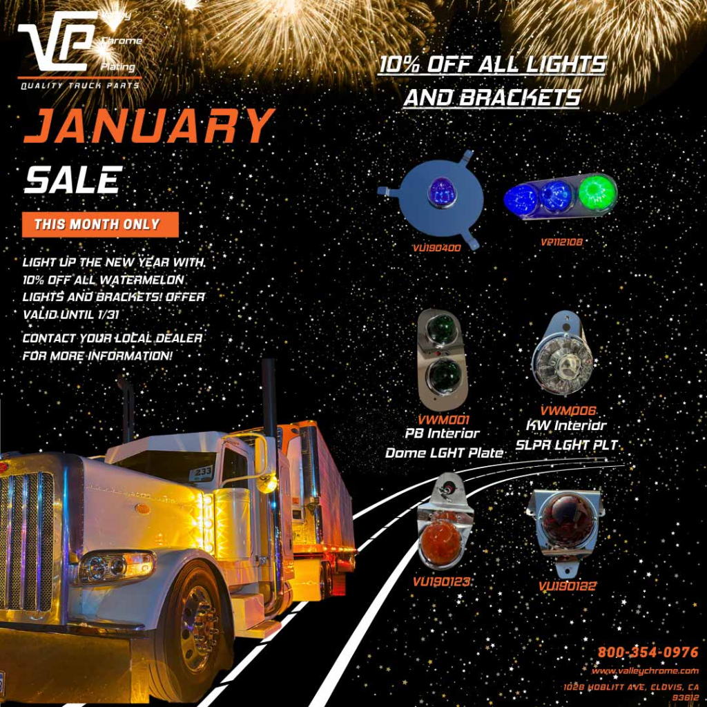 Valley Chrome Plating January Sale! Light up the New Year with 10% off all watermelon lights and brackets! Offer valid until 1/31, contact your local dealer for more information!